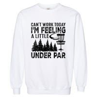 Disc Golf Can't Work Today A Little Under Par For Frisbee Golf Garment-Dyed Sweatshirt