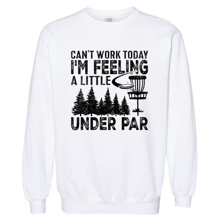 Disc Golf Can't Work Today A Little Under Par For Frisbee Golf Garment-Dyed Sweatshirt