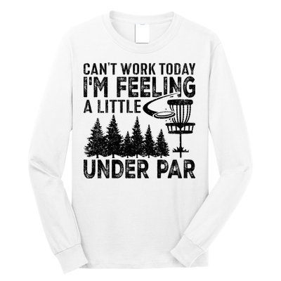 Disc Golf Can't Work Today A Little Under Par For Frisbee Golf Long Sleeve Shirt