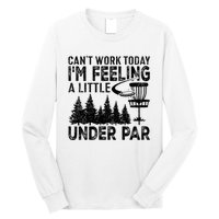 Disc Golf Can't Work Today A Little Under Par For Frisbee Golf Long Sleeve Shirt