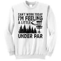 Disc Golf Can't Work Today A Little Under Par For Frisbee Golf Sweatshirt