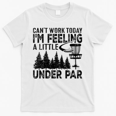 Disc Golf Can't Work Today A Little Under Par For Frisbee Golf T-Shirt