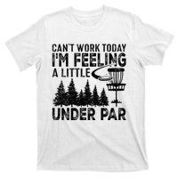 Disc Golf Can't Work Today A Little Under Par For Frisbee Golf T-Shirt