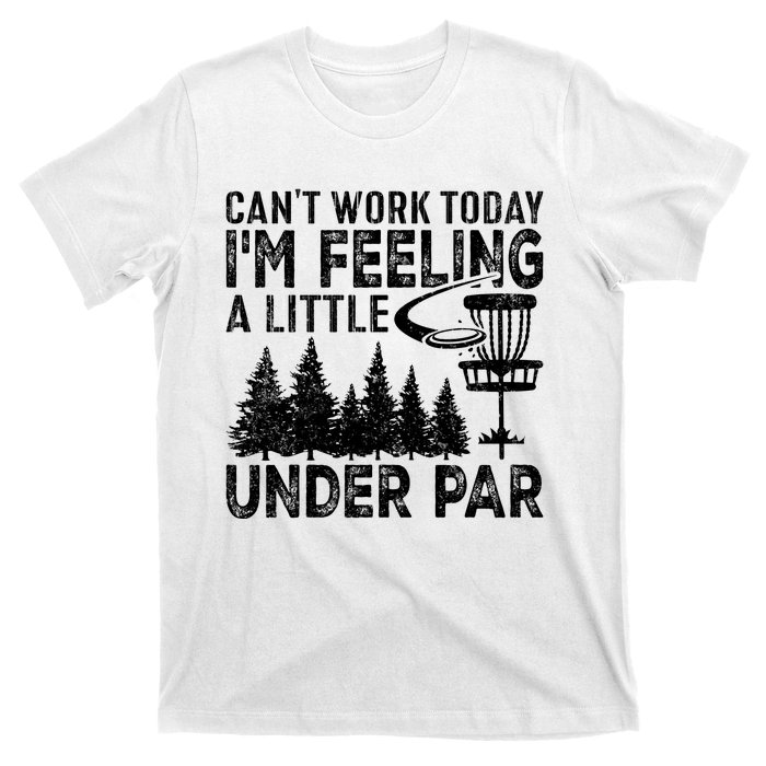 Disc Golf Can't Work Today A Little Under Par For Frisbee Golf T-Shirt