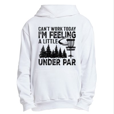 Disc Golf Can't Work Today A Little Under Par For Frisbee Golf Urban Pullover Hoodie