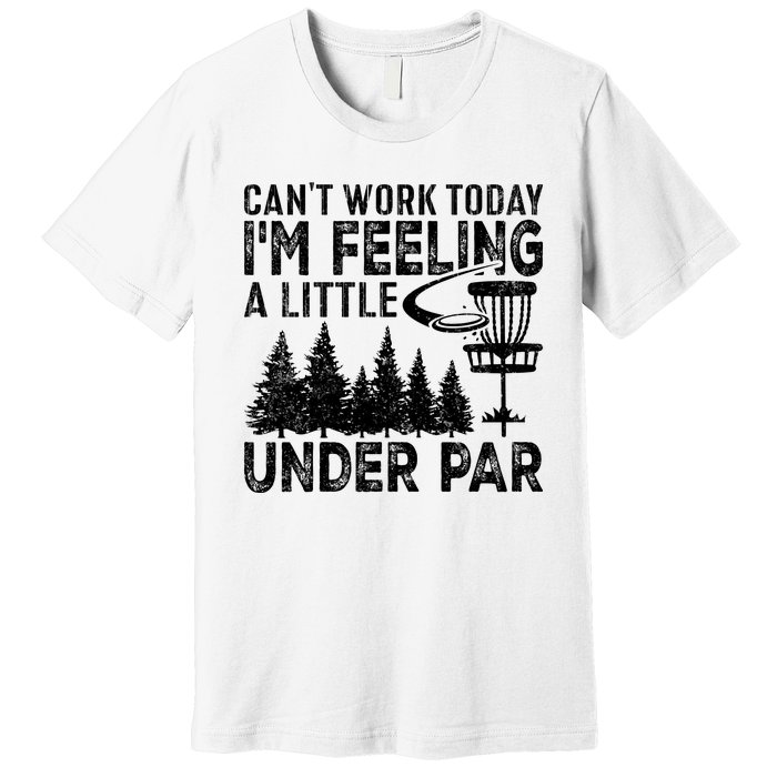 Disc Golf Can't Work Today A Little Under Par For Frisbee Golf Premium T-Shirt