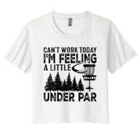 Disc Golf Can't Work Today A Little Under Par For Frisbee Golf Women's Crop Top Tee