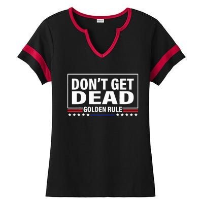 DonT Get Dead Golden Rule Funny Apparel Ladies Halftime Notch Neck Tee