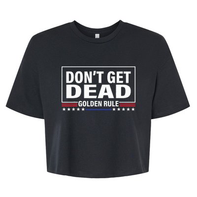 DonT Get Dead Golden Rule Funny Apparel Bella+Canvas Jersey Crop Tee