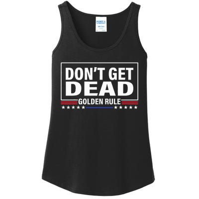 DonT Get Dead Golden Rule Funny Apparel Ladies Essential Tank