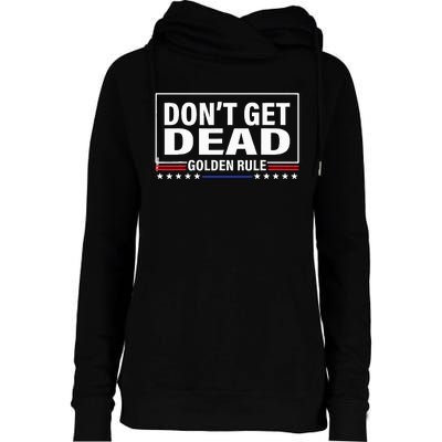 DonT Get Dead Golden Rule Funny Apparel Womens Funnel Neck Pullover Hood