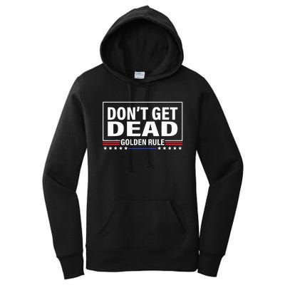 DonT Get Dead Golden Rule Funny Apparel Women's Pullover Hoodie