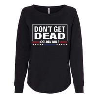 DonT Get Dead Golden Rule Funny Apparel Womens California Wash Sweatshirt