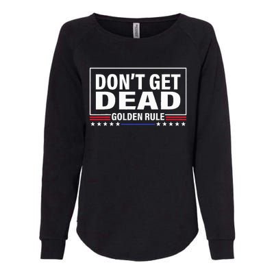 DonT Get Dead Golden Rule Funny Apparel Womens California Wash Sweatshirt