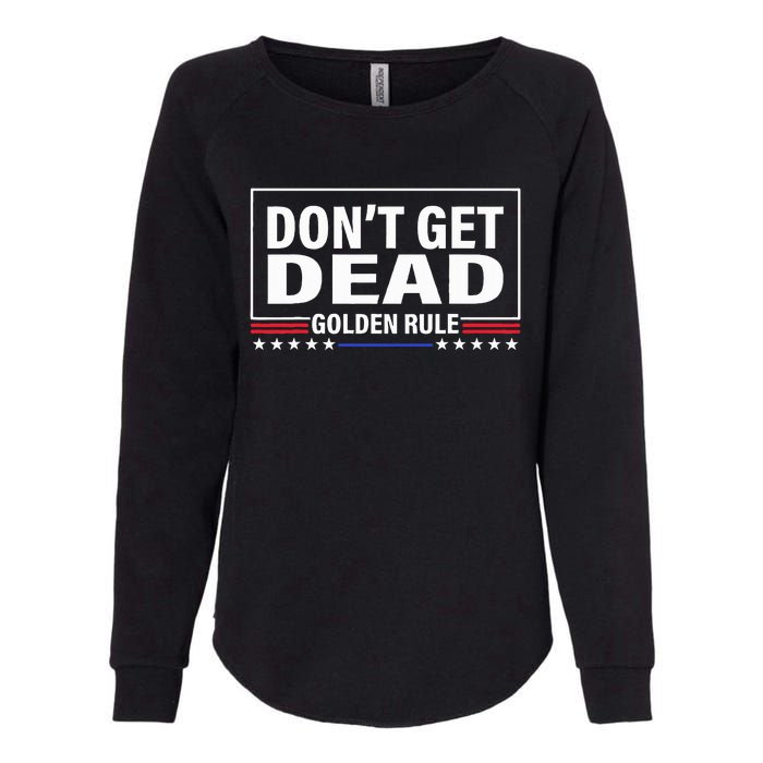 DonT Get Dead Golden Rule Funny Apparel Womens California Wash Sweatshirt