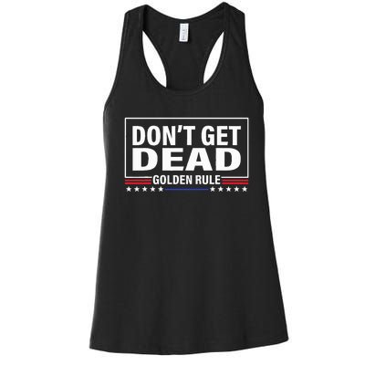 DonT Get Dead Golden Rule Funny Apparel Women's Racerback Tank