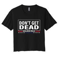 DonT Get Dead Golden Rule Funny Apparel Women's Crop Top Tee