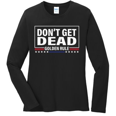 DonT Get Dead Golden Rule Funny Apparel Ladies Long Sleeve Shirt