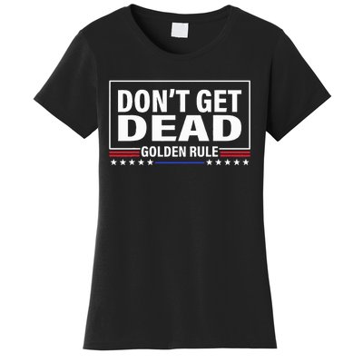 DonT Get Dead Golden Rule Funny Apparel Women's T-Shirt