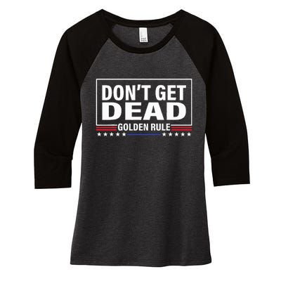 DonT Get Dead Golden Rule Funny Apparel Women's Tri-Blend 3/4-Sleeve Raglan Shirt