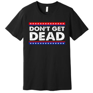 DonT Get Dead Premium T-Shirt