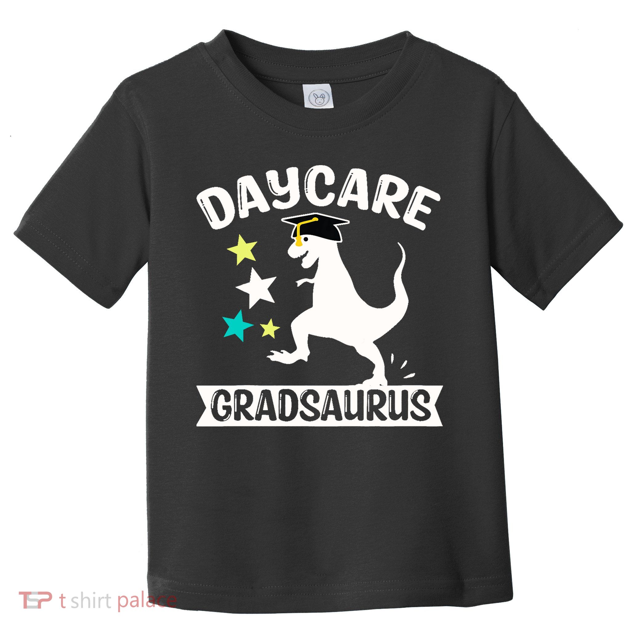 Daycare Gradsaurus Dinosaur Baby Boy Daycare Graduation Toddler T-Shirt