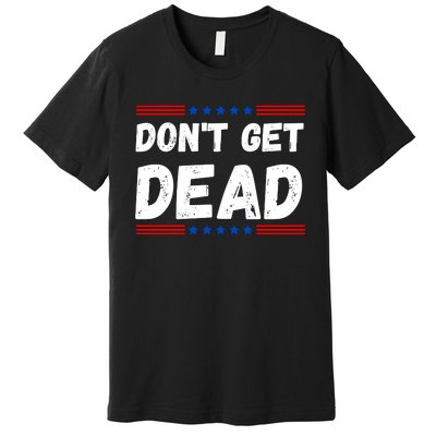 DonT Get Dead For Hunters Of Monsters Premium T-Shirt