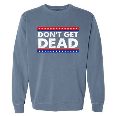 Dont Get Dead Garment-Dyed Sweatshirt