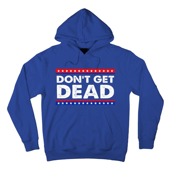 Dont Get Dead Hoodie