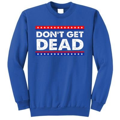 Dont Get Dead Sweatshirt