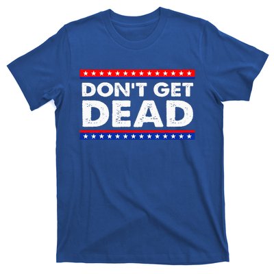 Dont Get Dead T-Shirt