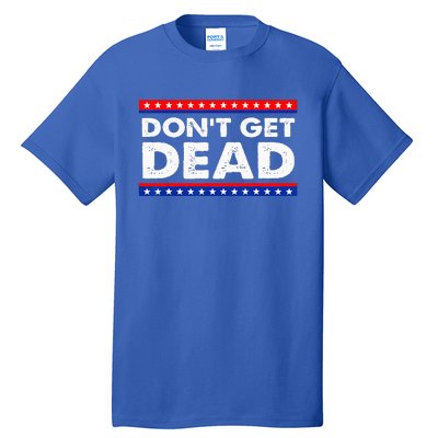 Dont Get Dead Tall T-Shirt