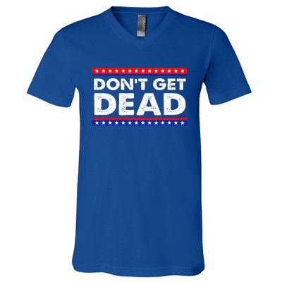 Dont Get Dead V-Neck T-Shirt