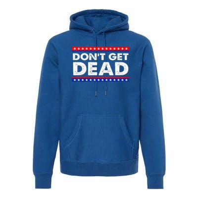 Dont Get Dead Premium Hoodie