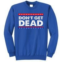 Dont Get Dead Tall Sweatshirt