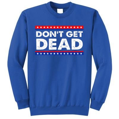 Dont Get Dead Tall Sweatshirt