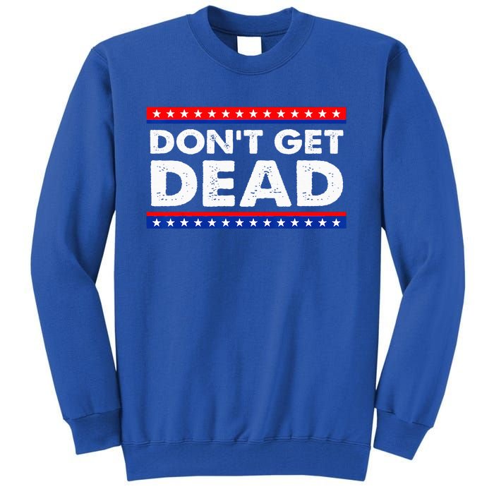 Dont Get Dead Tall Sweatshirt