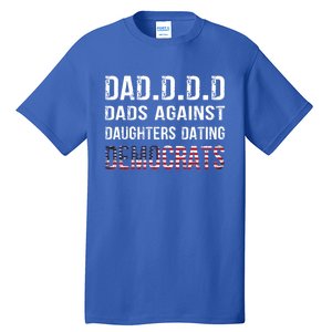 Daddd Gift Dads Against Daughters Dating Democrats Gift Tall T-Shirt