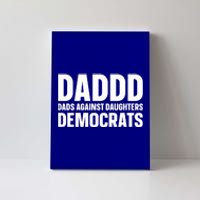 Daddd Gift Dads Against Daughters Dating Democrats Cool Gift Canvas