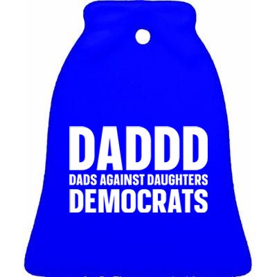 Daddd Gift Dads Against Daughters Dating Democrats Cool Gift Ceramic Bell Ornament