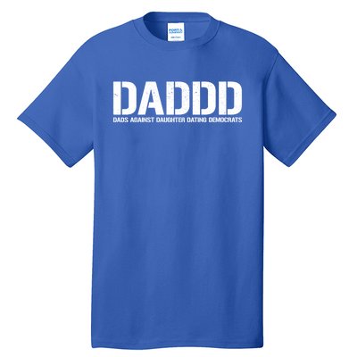 Daddd Gift Dads Against Daughters Dating Democrats Meaningful Gift Tall T-Shirt