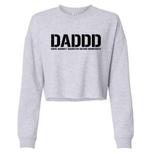 Daddd Gift Dads Against Daughters Dating Democrats Meaningful Gift Cropped Pullover Crew