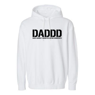 Daddd Gift Dads Against Daughters Dating Democrats Meaningful Gift Garment-Dyed Fleece Hoodie