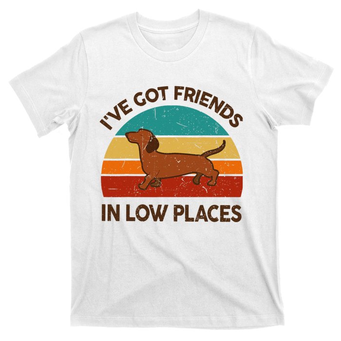 Dachshund Got Friends Low Places Funny WeinerDog Gift T-Shirt