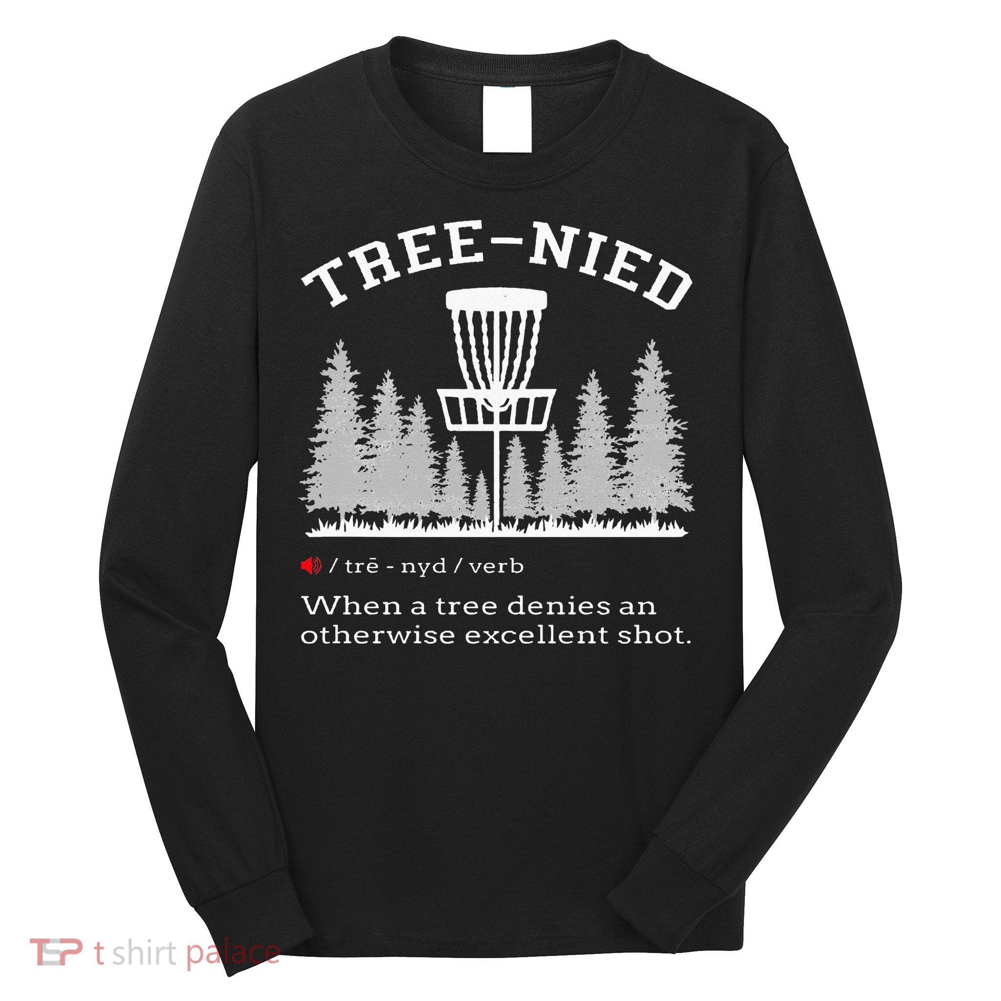 Disc Golf Funny Stupid Tree Treenied IV Long Sleeve Shirt