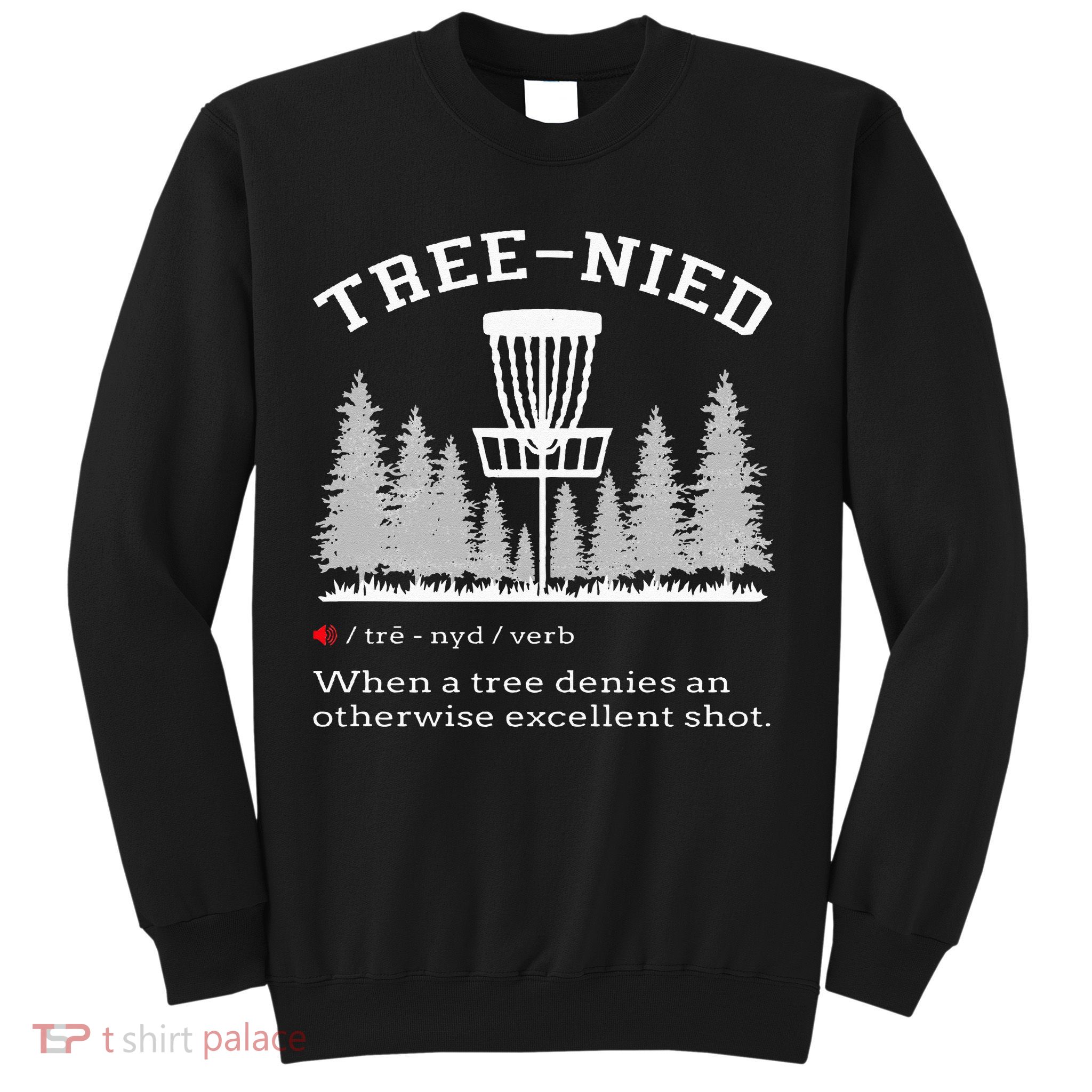 Disc Golf Funny Stupid Tree Treenied IV Sweatshirt