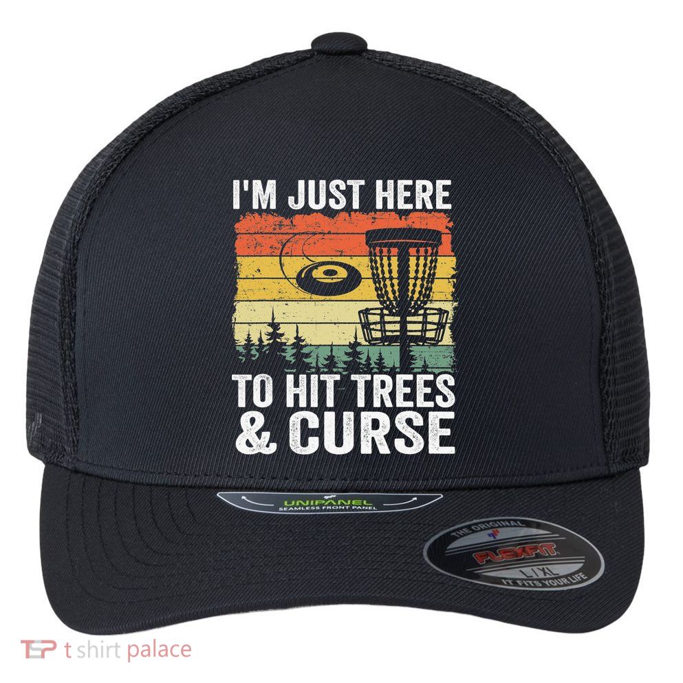 Disc Golf Frisbee I'm Just Here To Hit Trees And Curse Flexfit Unipanel Trucker Cap