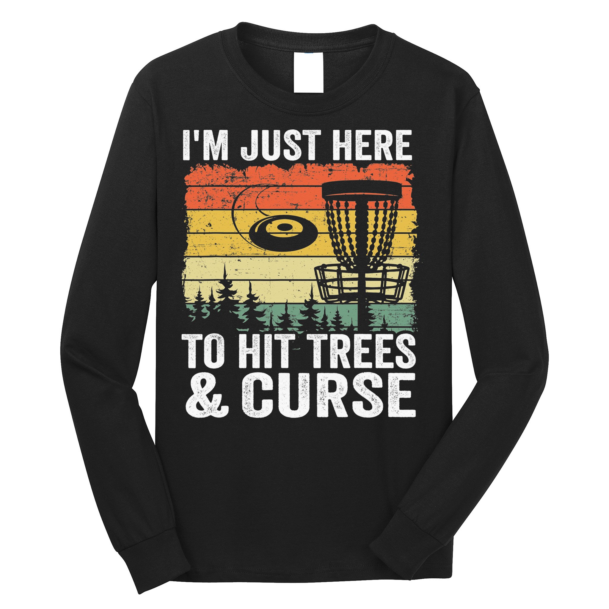 Disc Golf Frisbee I'm Just Here To Hit Trees And Curse Long Sleeve Shirt