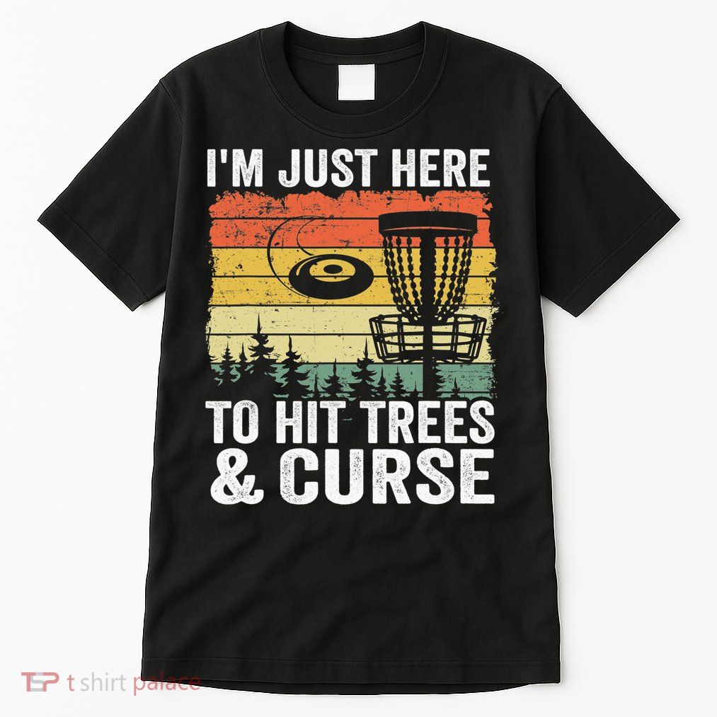 Disc Golf Frisbee I'm Just Here To Hit Trees And Curse Tall T-Shirt