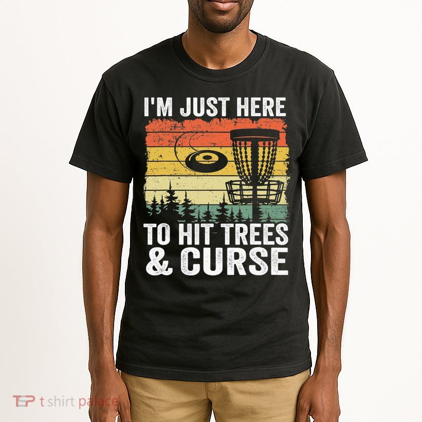 Disc Golf Frisbee I'm Just Here To Hit Trees And Curse Tall T-Shirt